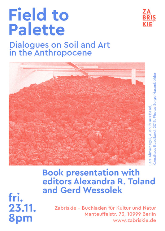 Field to Palette - Dialogues on Soil and Art in the Anthropocene - Book presentation with editors Alexandra R. Toland and Gerd Wessolek