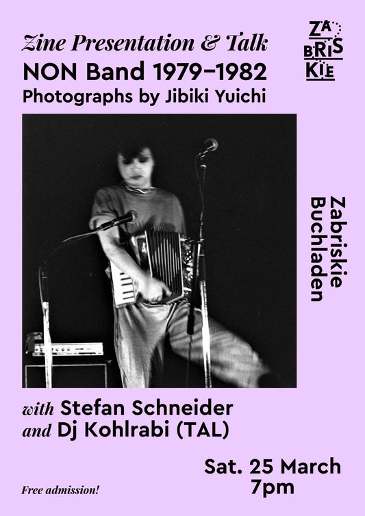 Zine Presentation & Talk:  NON Band 1979 - 1982, Photographs by Yuichi Jibiki with Stefan Schneider and Dj Kohlrabi