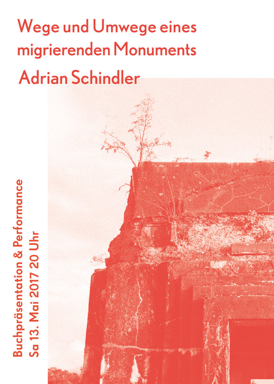 Buchpräsentation & Performance: "Wege und Umwege eines migrierenden Monuments" von Adrian Schindler | Sa 13. Mai 2017, 20 Uhr