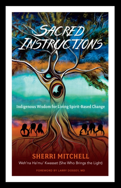 Sacred Instructions - Indigenous Wisdom for Living Spirit-Based
