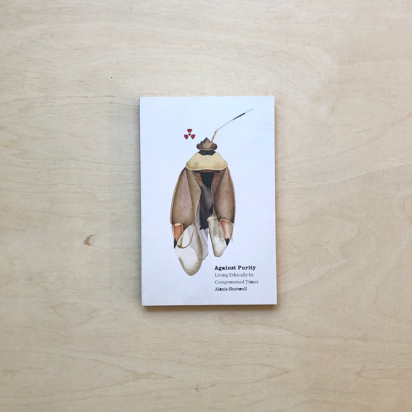 Against Purity. Living Ethically in Compromised Times