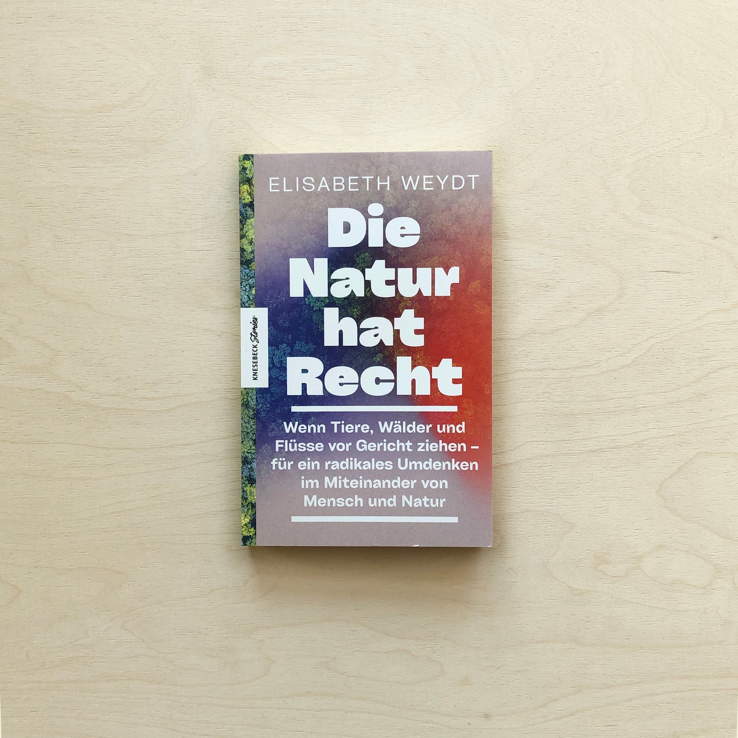 Die Natur hat Recht - Wenn Tiere, Wälder und Flüsse vor Gericht ziehen – für ein radikales Umdenken im Miteinander von Mensch und Natur