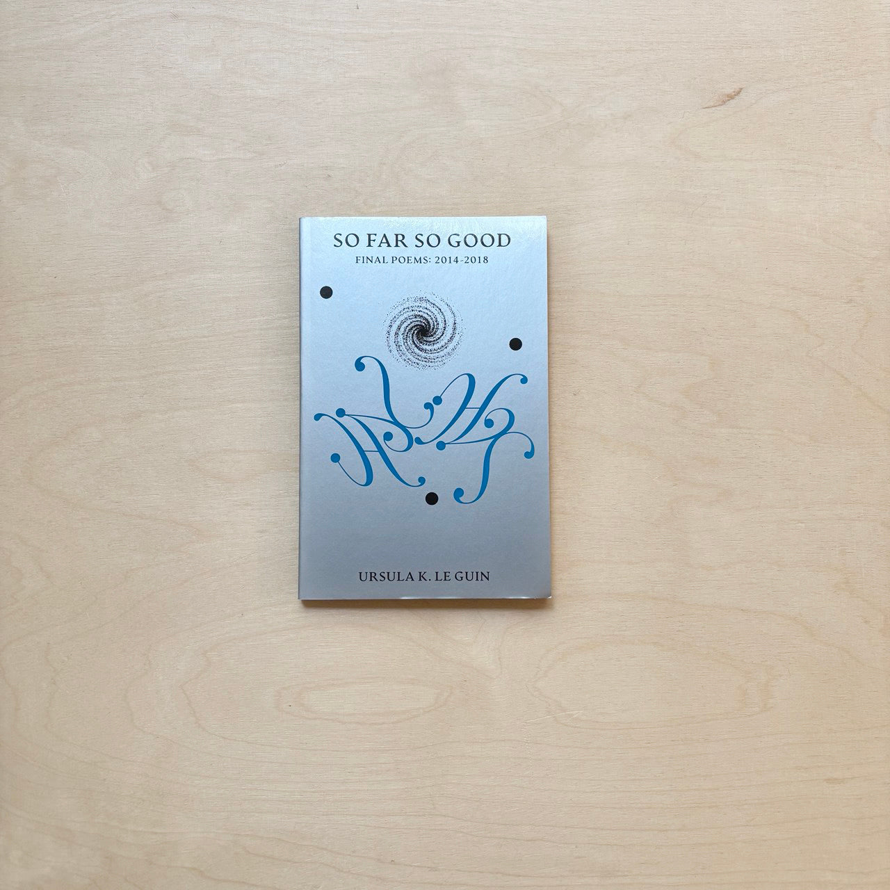 So Far So Good - Final Poems: 2014 - 2018