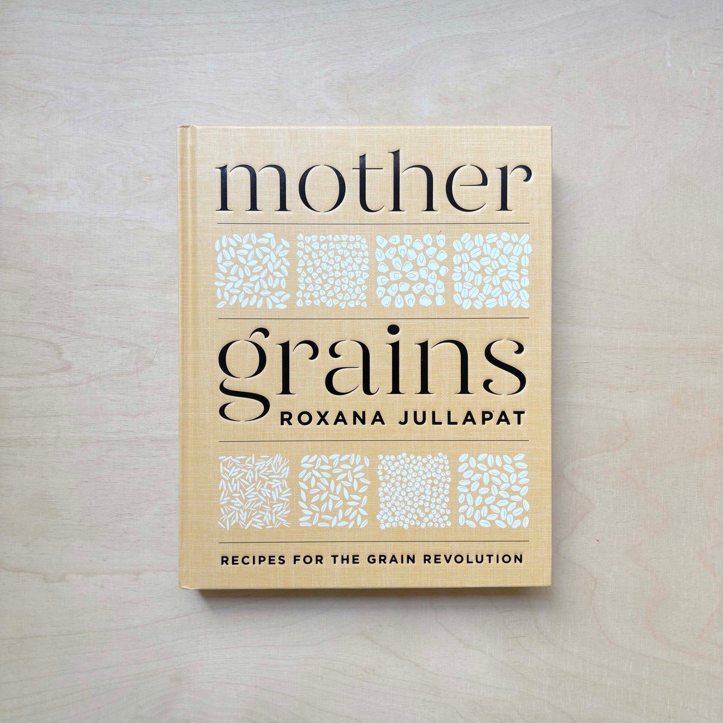 Mother Grains: Recipes for the Grain Revolution