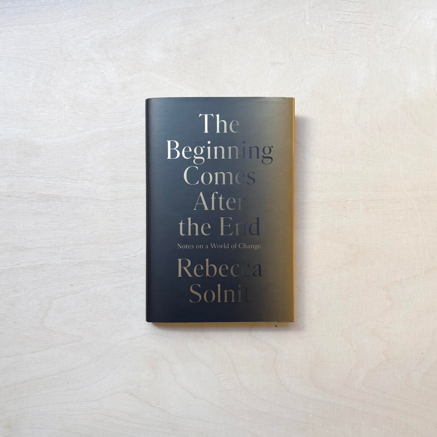 The Beginning Comes After the End: Notes on a World of Change