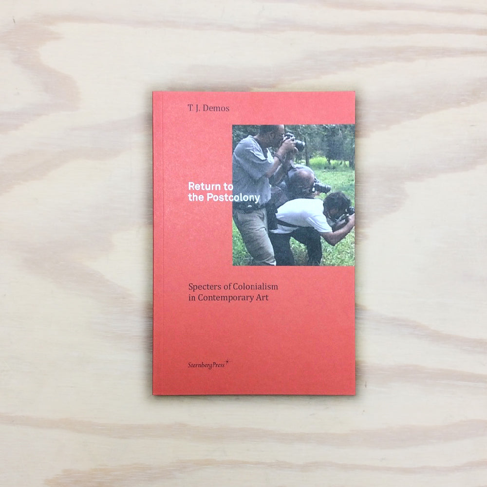 Return to the Postcolony. Specters of Colonialism in Contemporary Art