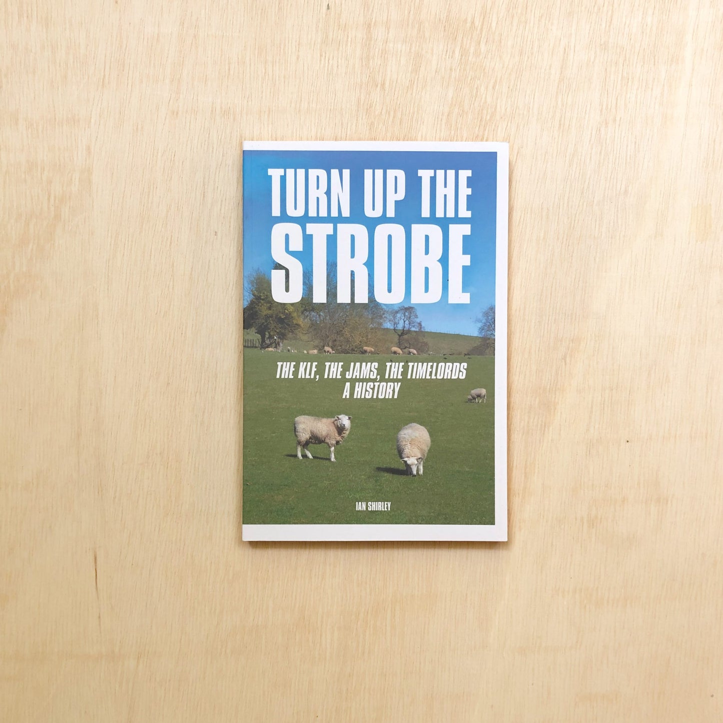 Turn Up The Strobe - The KLF, The Jams, The Timelords - A Histor