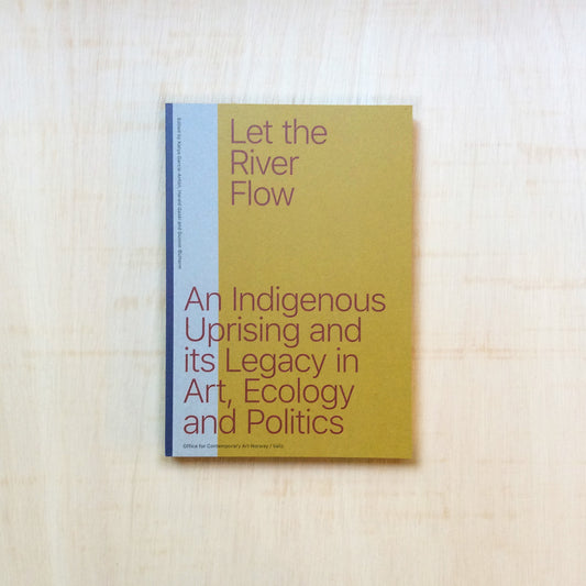 Let The River Flow - An Eco-Indigenous Uprising And Its Legacies