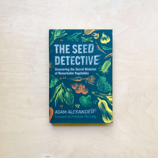 The Seed Detective - Uncovering the Secret Histories of Remarkable Vegetables