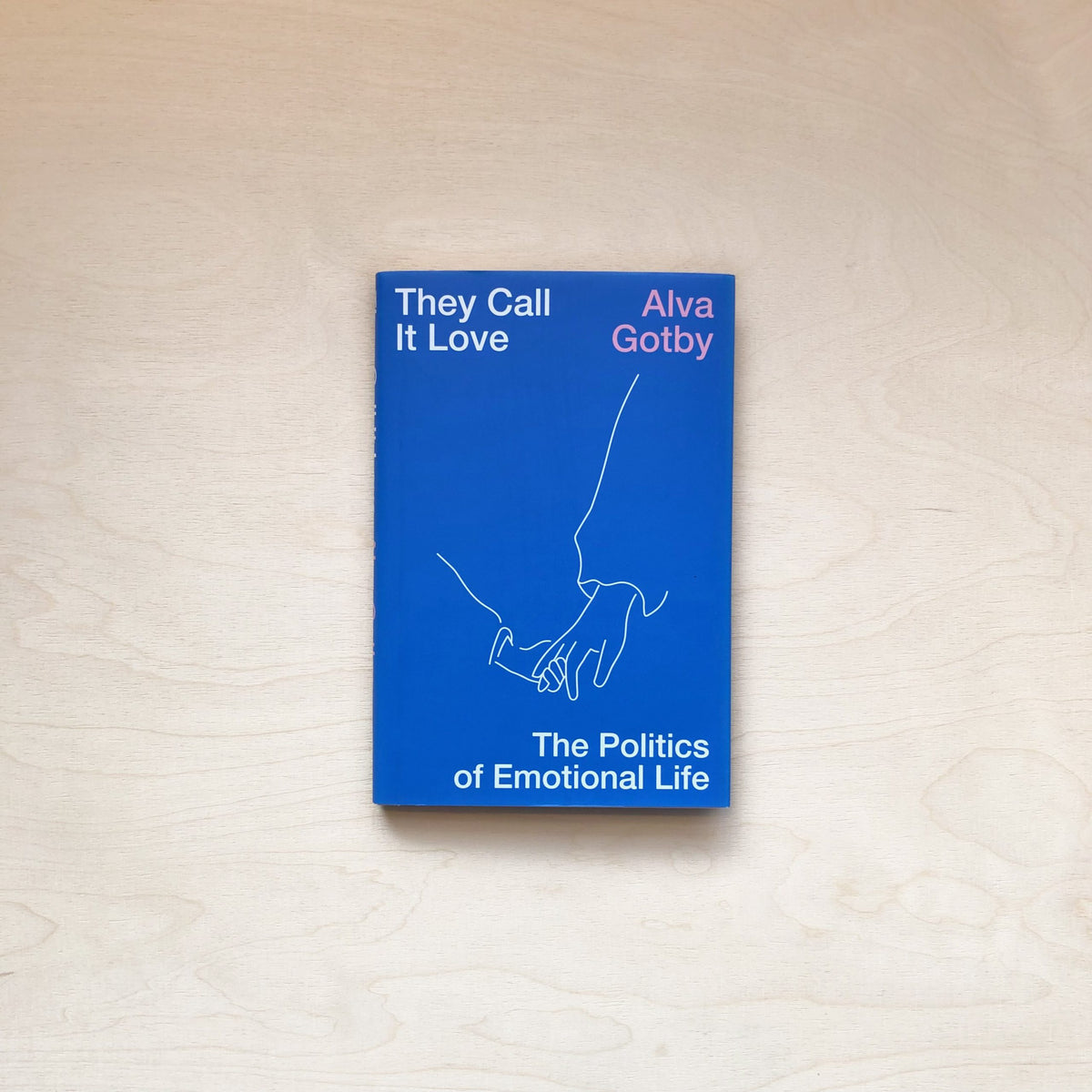 They Call It Love - The Politics of Emotional Life