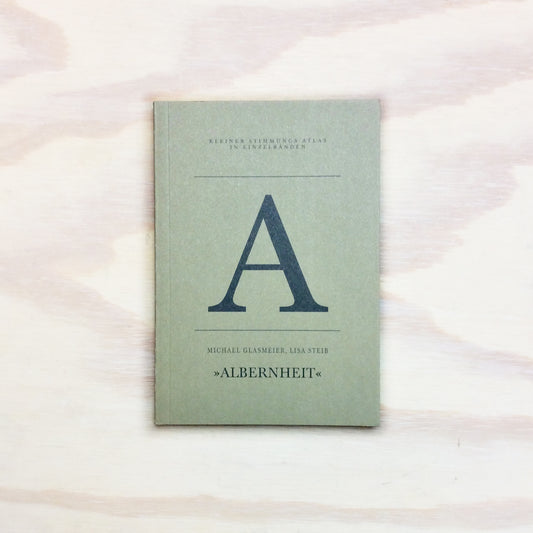 A - Albernheit (Kleiner Stimmungs-Atlas in Einzelbänden)