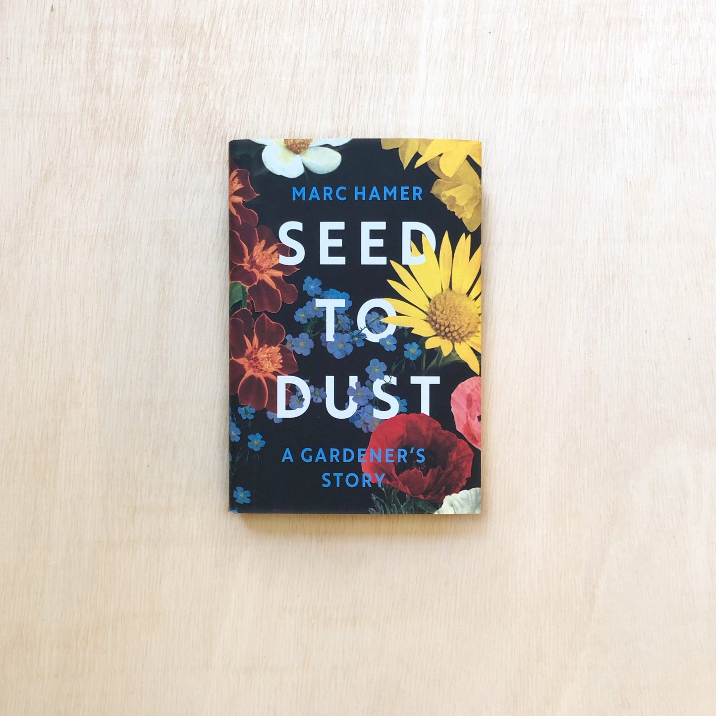 Seed to Dust - A mindful, seasonal tale of a year in the garden - Softcover