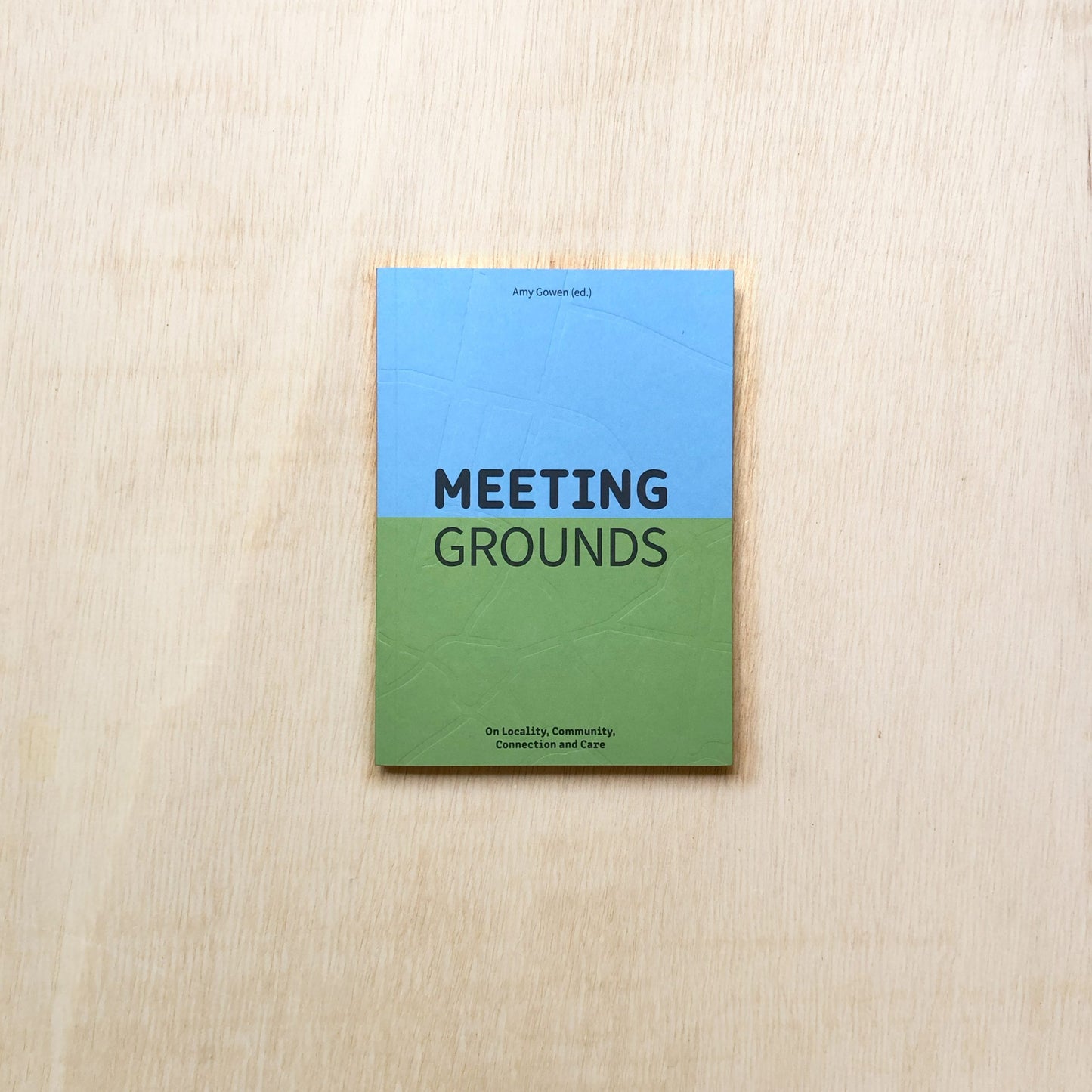 Meeting Grounds: On Locality, Community, Connection & Care