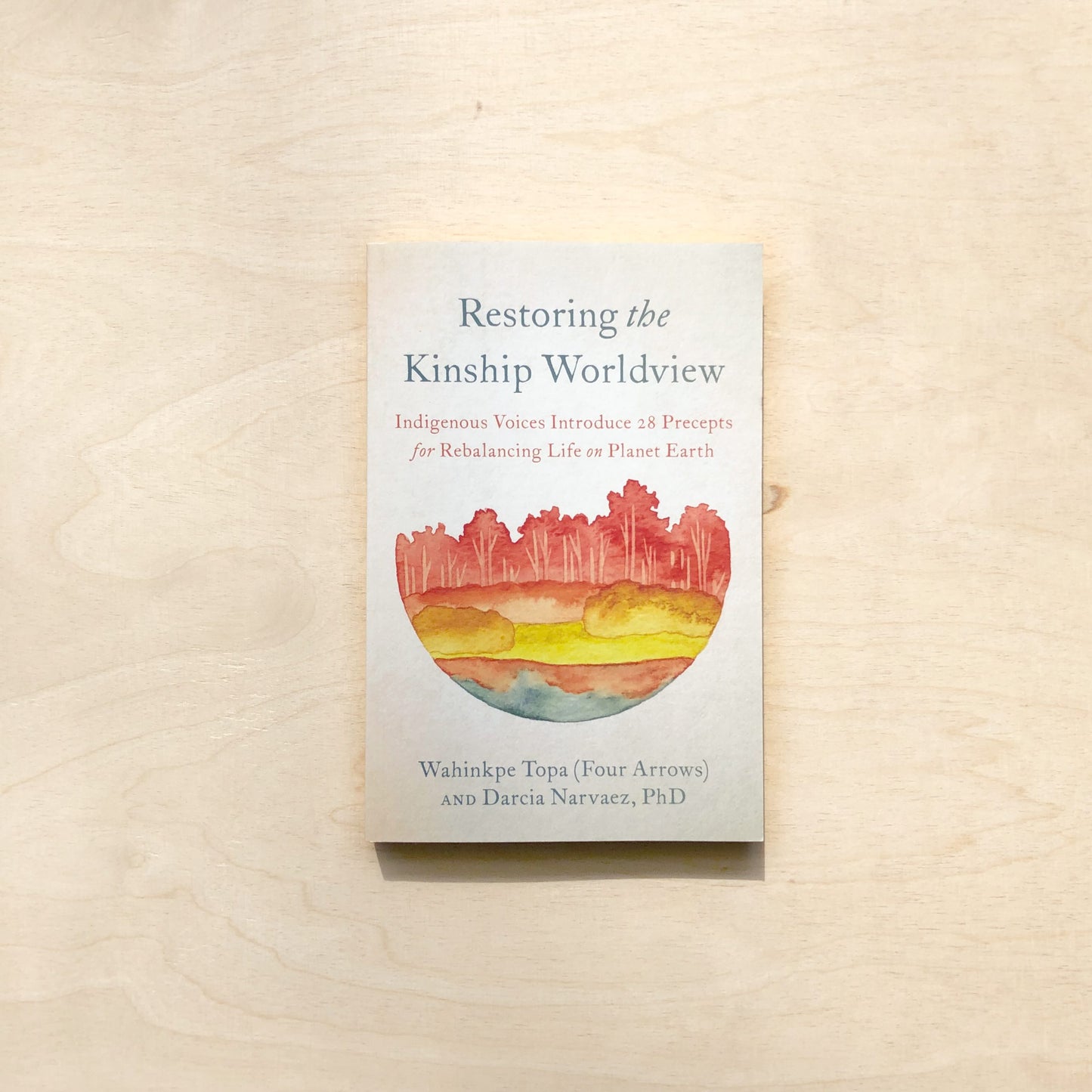 Restoring the Kinship Worldview - Indigenous Quotes and Reflections for Healing Our World