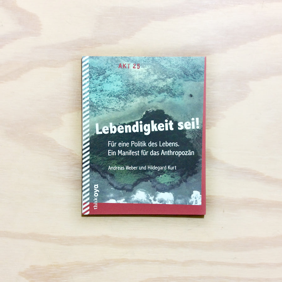 Lebendigkeit sei! Für eine Politik des Lebens. Ein Manifest für das Anthropozän