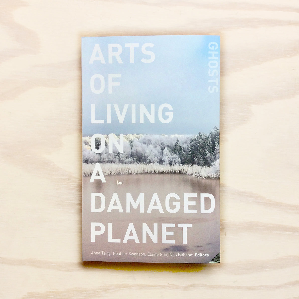 Arts of Living on a Damaged Planet: Ghosts and Monsters of the Anthropocene