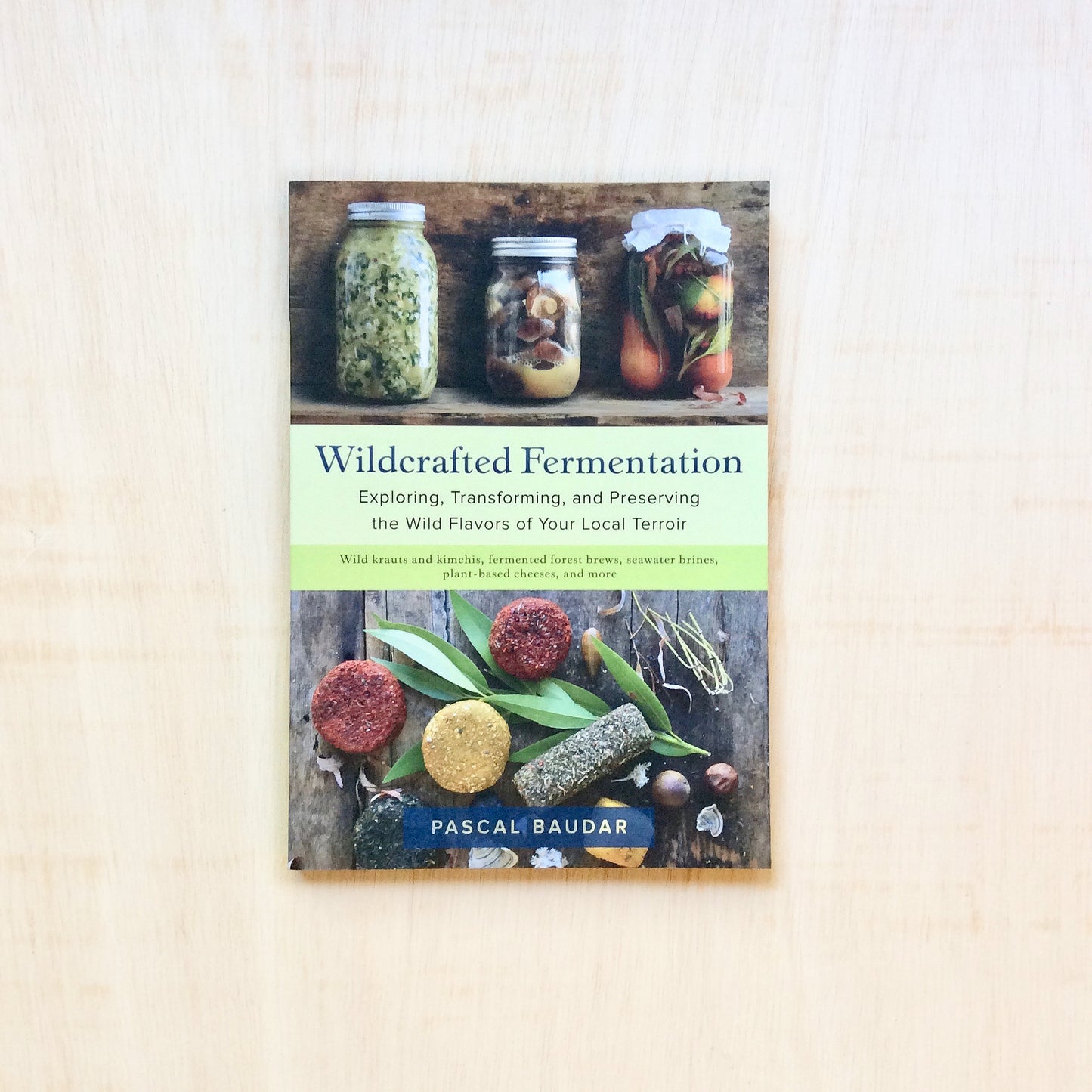 Wildcrafted Fermentation - Exploring, Transforming, and Preserving the Wild Flavors of Your Local Terroir