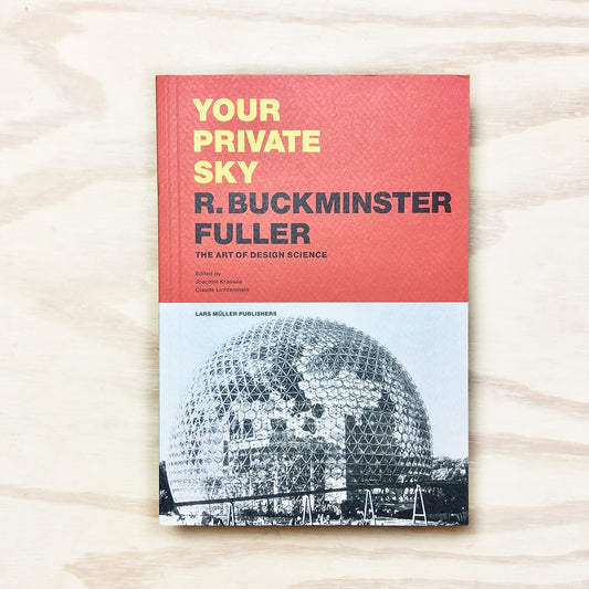 Your Private Sky - R. Buckminster Fuller. The Art of Design Scie