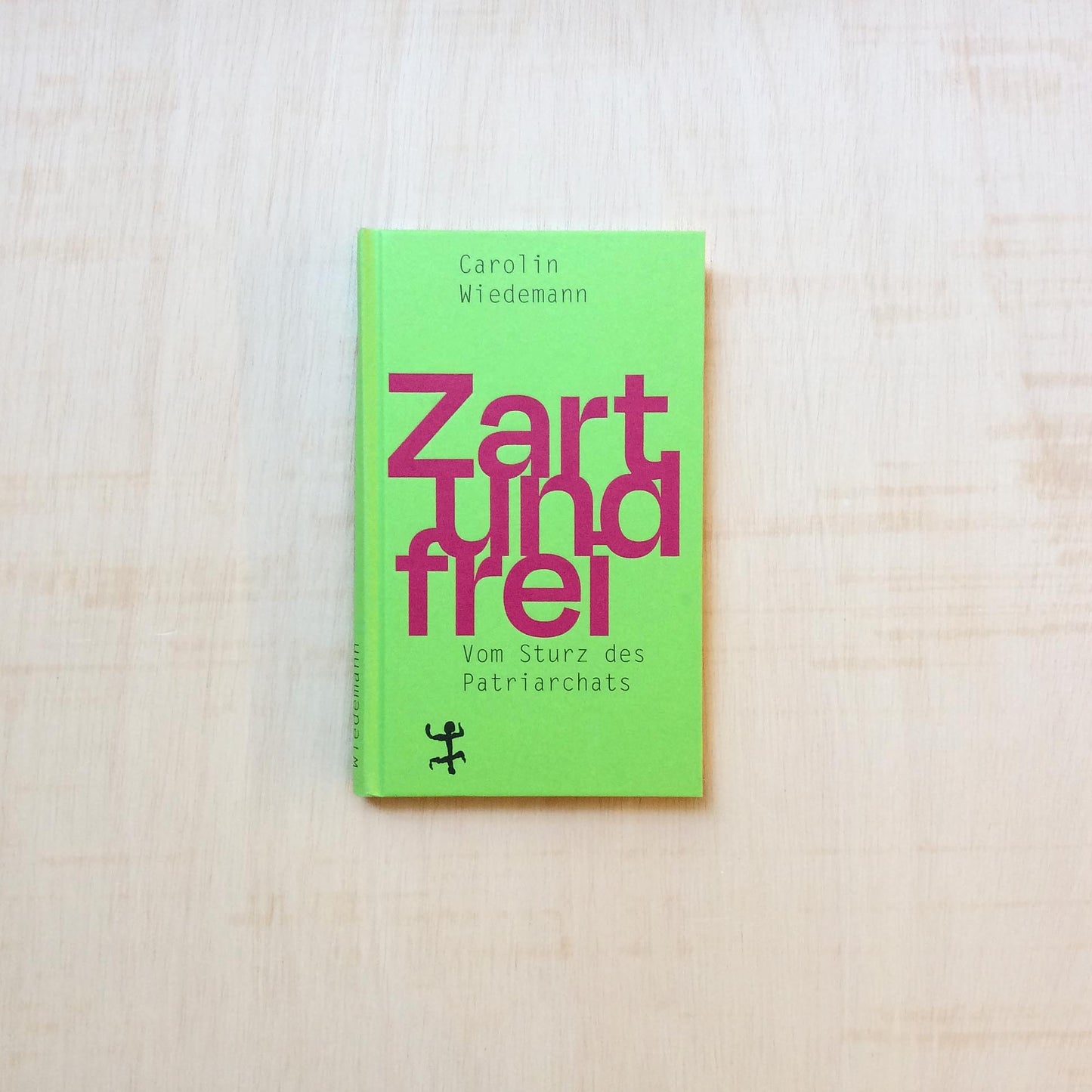 Zart und frei - Vom Sturz des Patriarchats