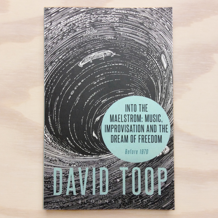 Into the Maelstrom: Music, Improvisation and the Dream of Freedom: Before 1970