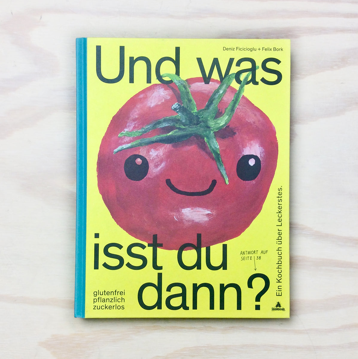 Und was isst du dann?. Ein Kochbuch über Leckerstes. Glutenfrei, pflanzlich, zuckerlos.