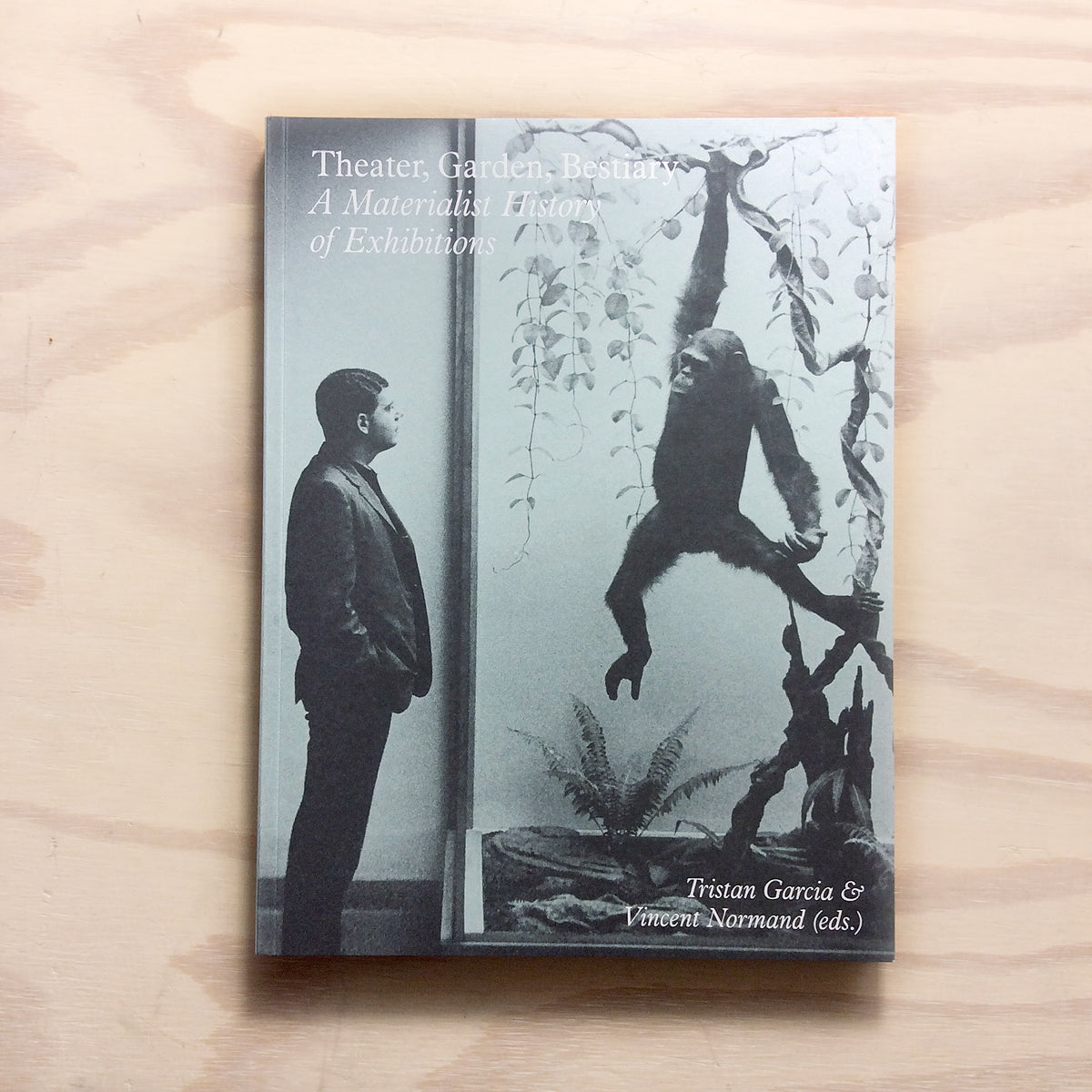 Theater, Garden, Bestiary - A Materialist History of Exhibitions