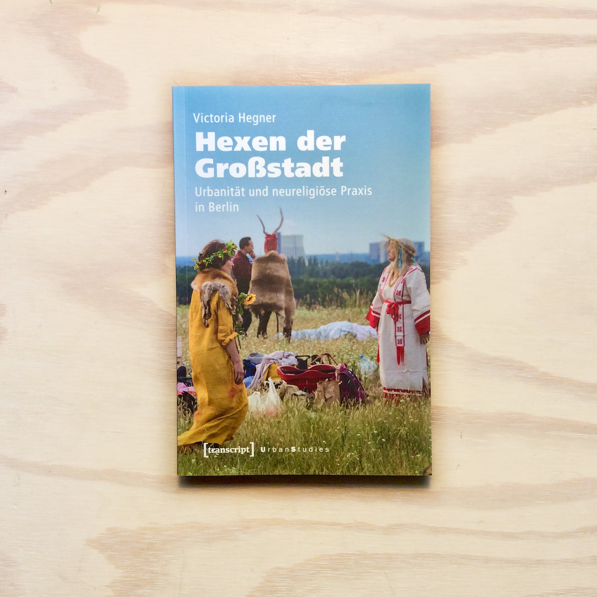 Hexen der Großstadt - Urbanität und neureligiöse Praxis in Berlin