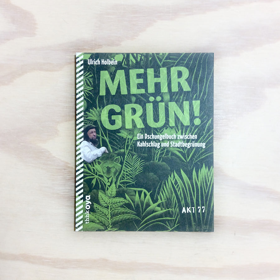 Mehr Grün! Ein Dschungelbuch zwischen Kahlschlag und Stadtbegrünung