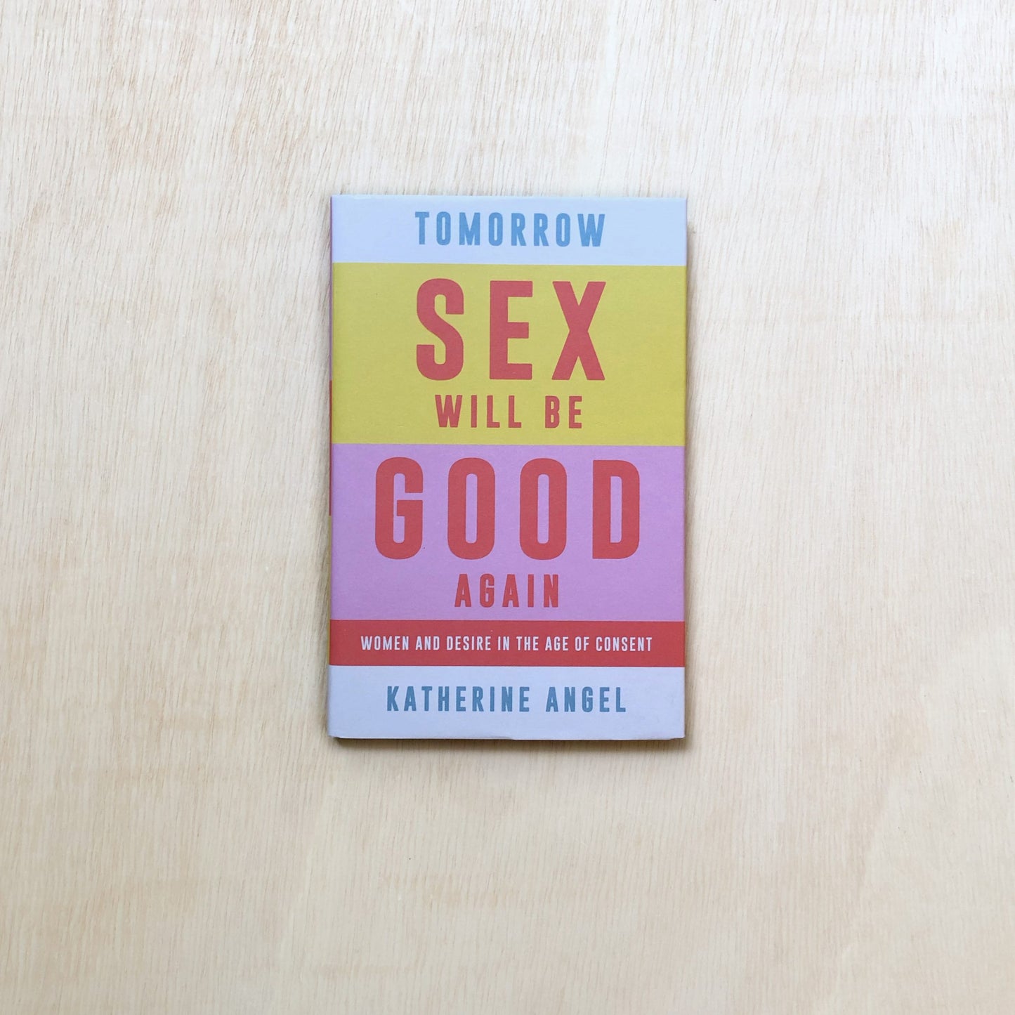 Tomorrow Sex will be Good again - Women and Desire in the Age of Consent - Softcover