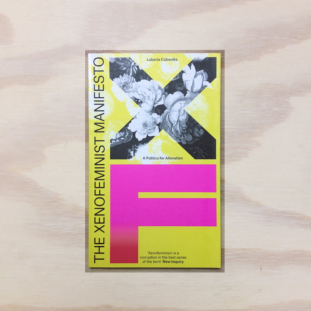 The Xenofeminist Manifesto - A Politics for Alienation