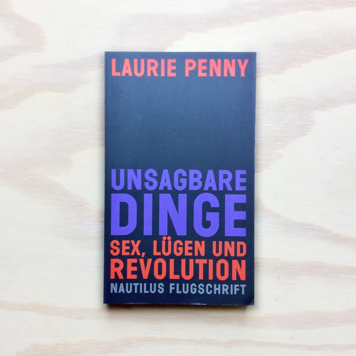 Unsagbare Dinge - Sex, Lügen und Revolution