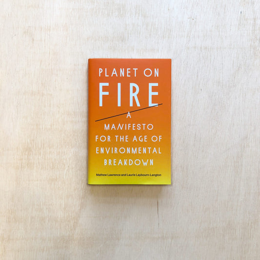 Planet on Fire - A Manifesto for the Age of Environmental Breakdown