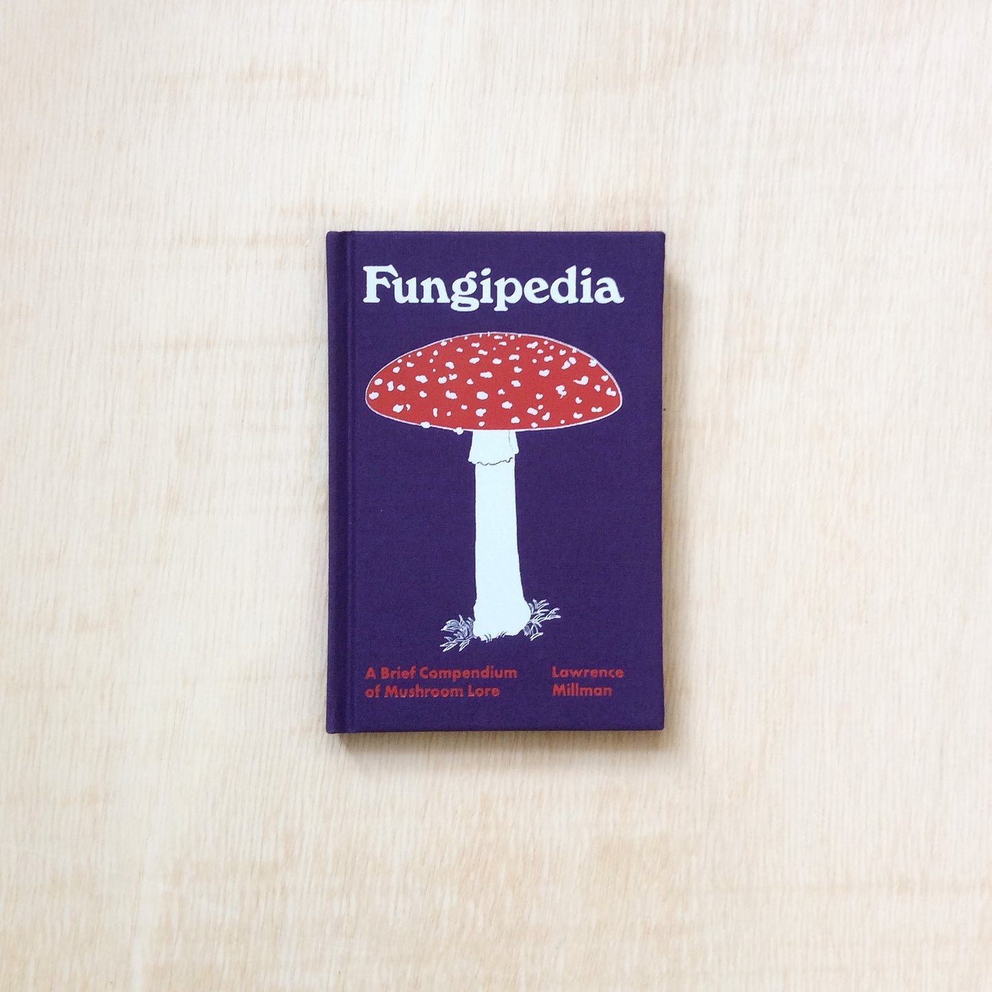 Fungipedia: A Brief Compendium of Mushroom Lore