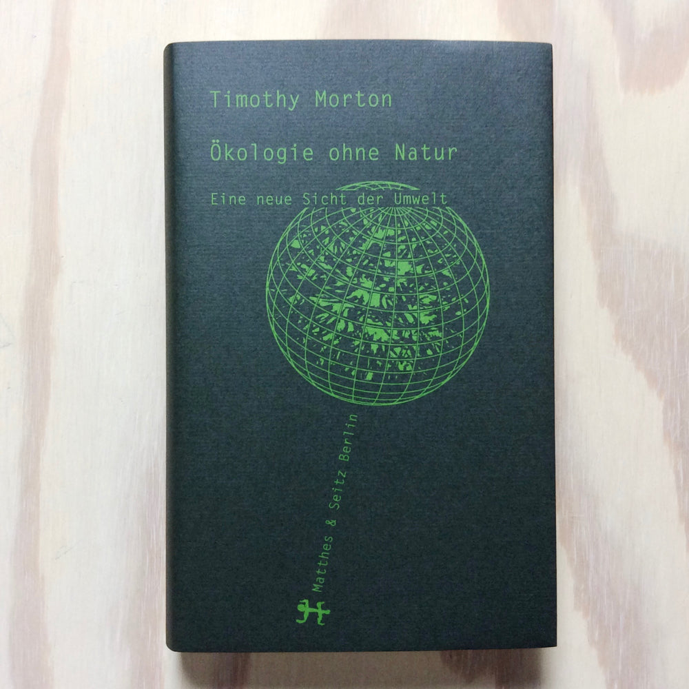 Ökologie ohne Natur - Eine neue Sicht der Umwelt