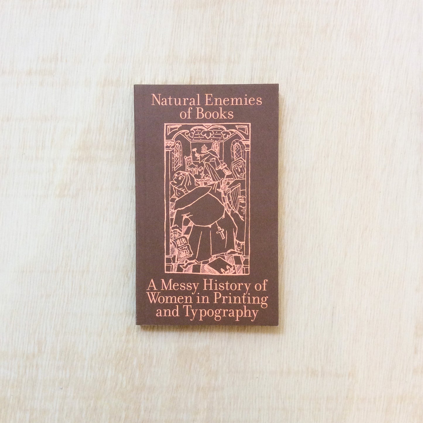 Natural Enemies Of Books - A Messy History Of Women In Printing