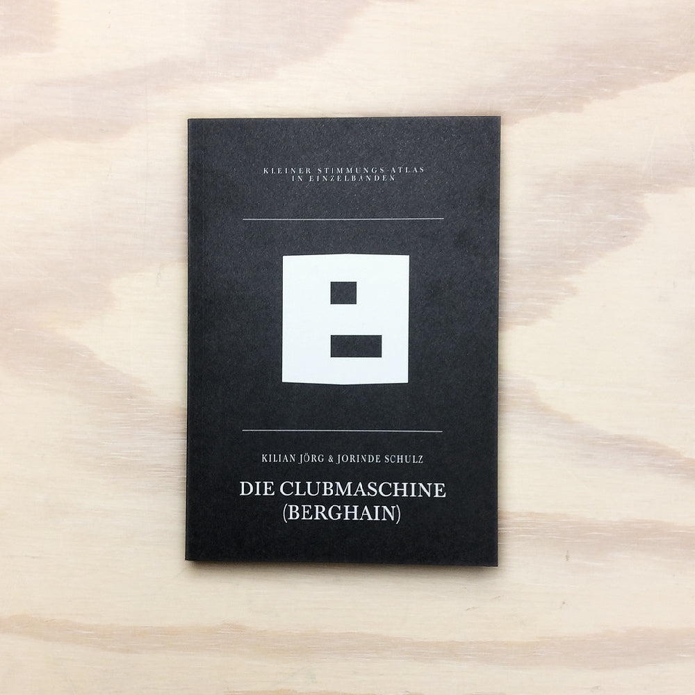 B - Berghain, Die Clubmaschine (Kleiner Stimmungs-Atlas in Einzelbänden)