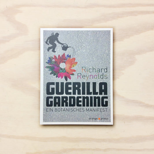 Guerilla Gardening - Ein botanisches Manifest