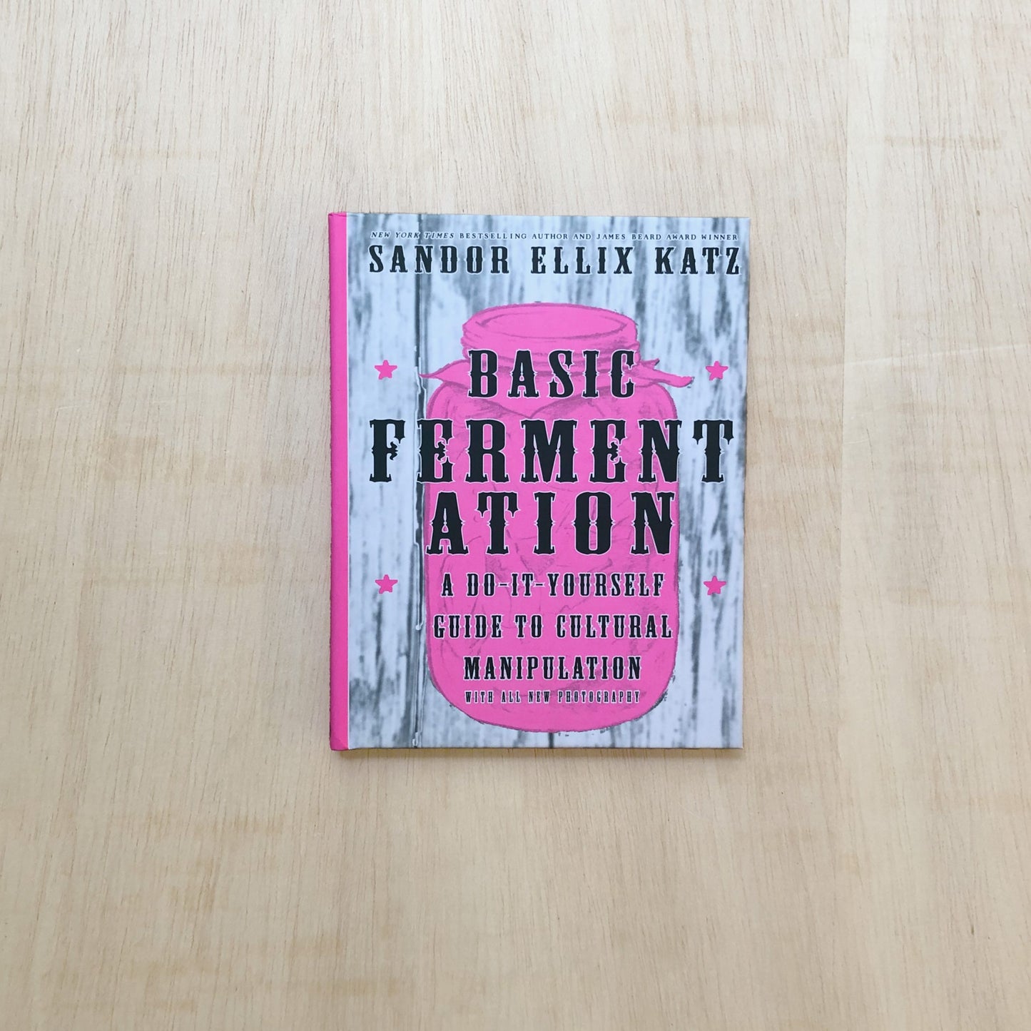 Basic Fermentation: A Do-It-Yourself Guide to Cultural Manipulation