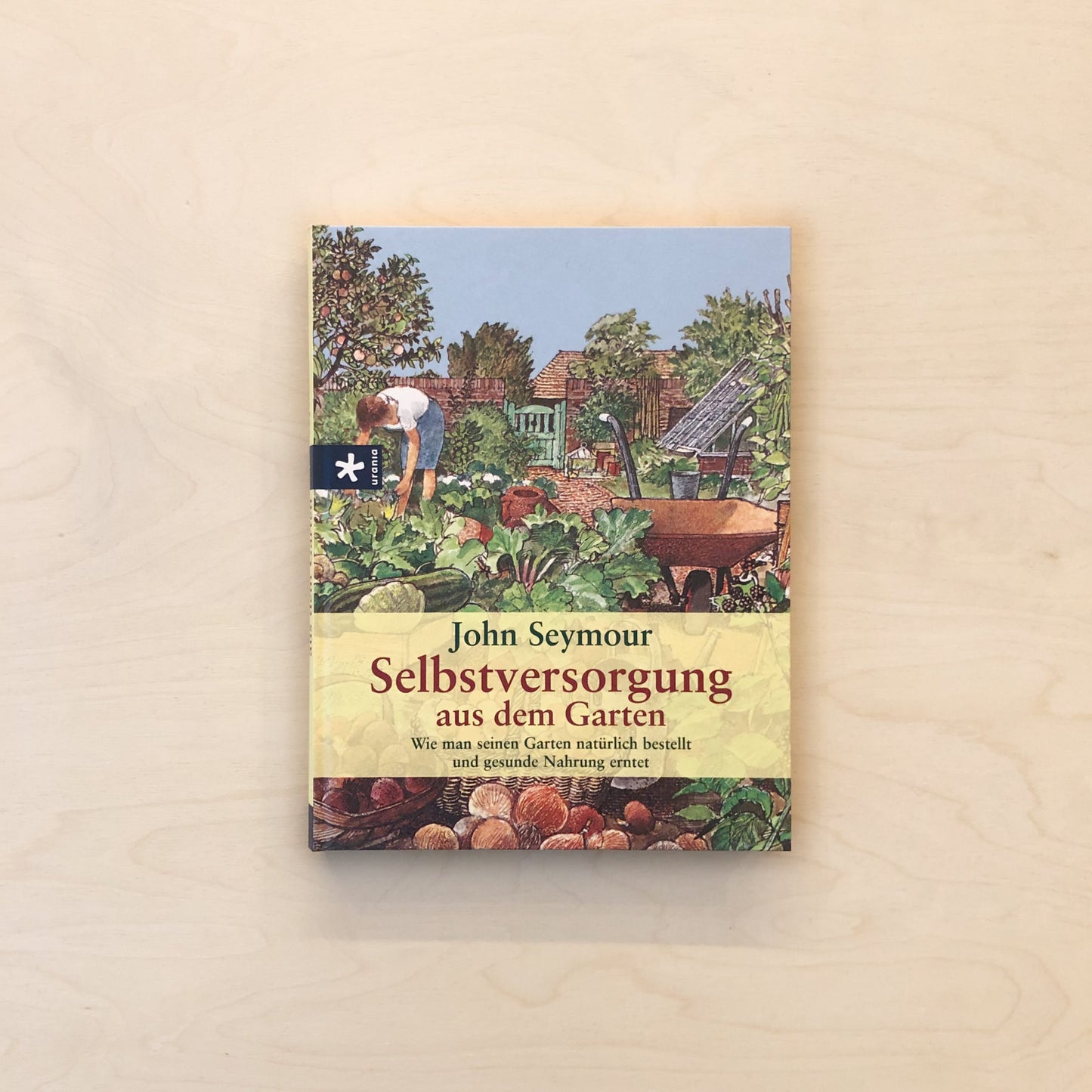 Selbstversorgung aus dem Garten - Wie man seinen Garten natürli