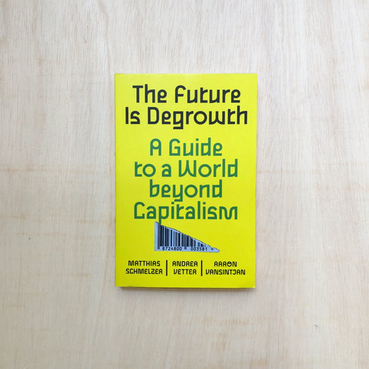 The Future Is Degrowth - A Guide to a World beyond Capitalism