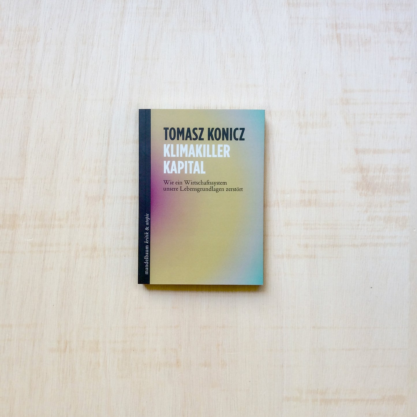 Klimakiller Kapital - Wie ein Wirtschaftssystem unsere Lebensgru