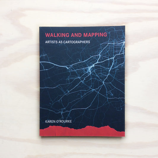 Walking and Mapping  - Artists as Cartographers