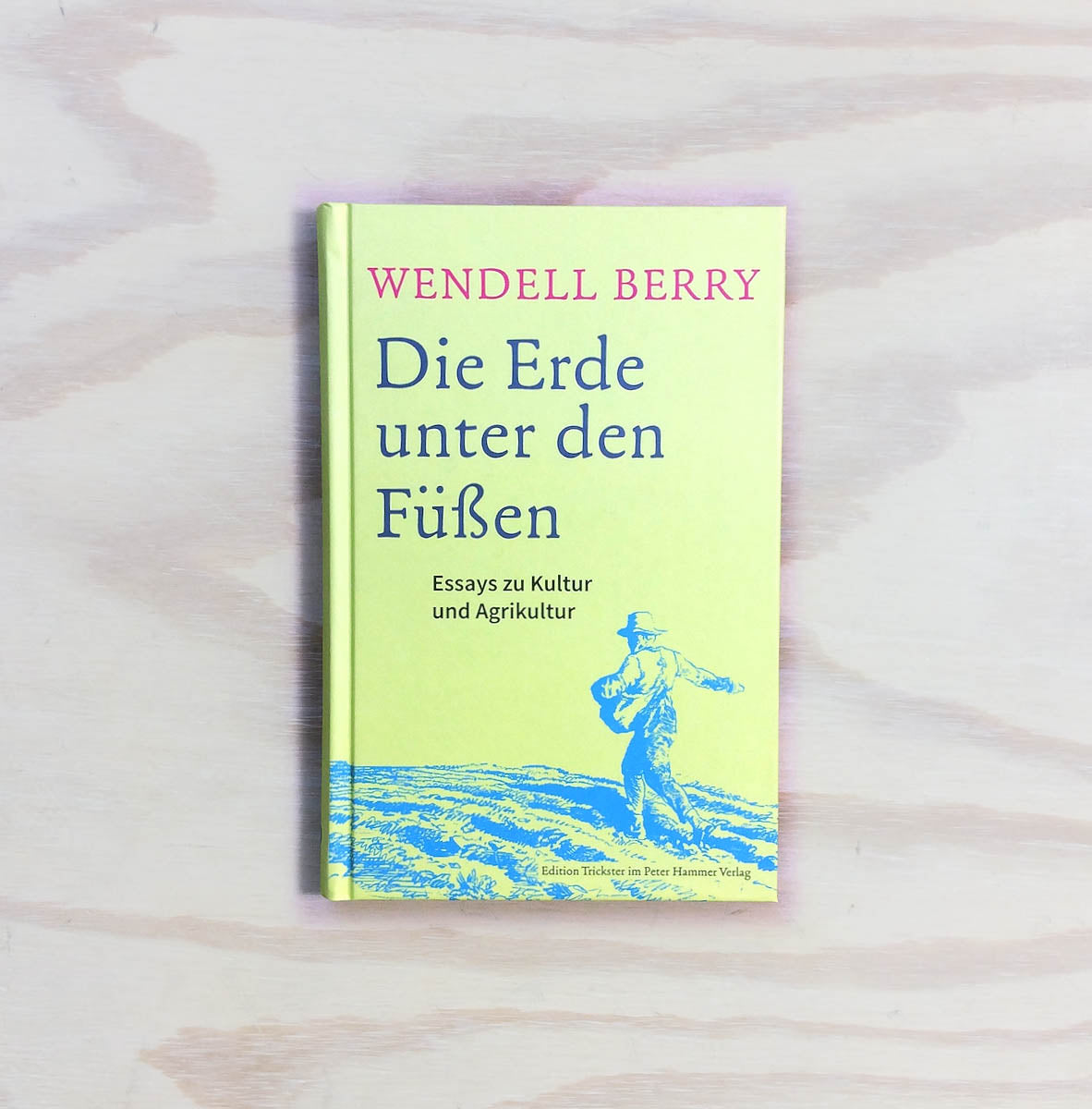 Die Erde unter den Füßen - Essays zu Kultur und Agrikultur