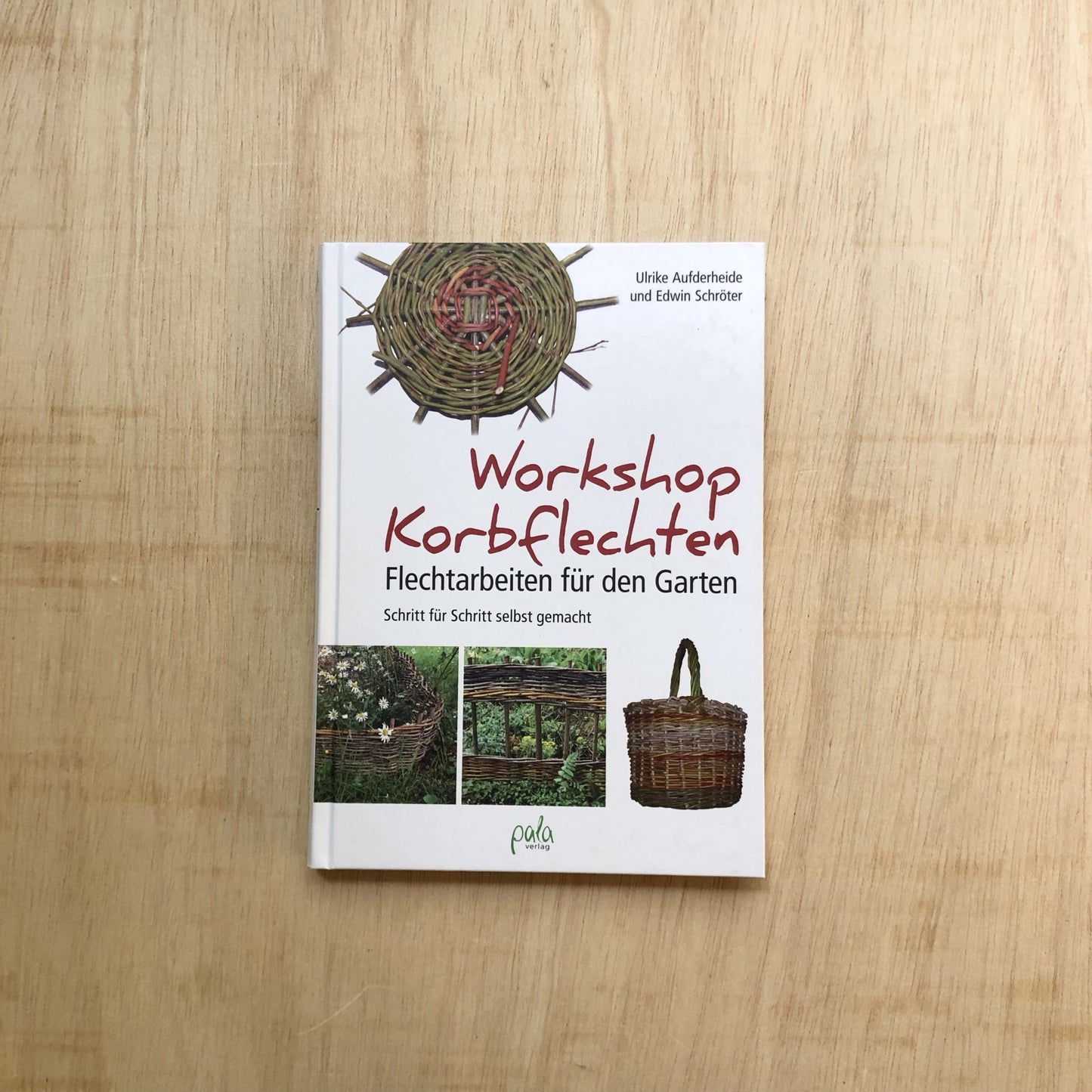 Workshop Korbflechten - Flechtarbeiten für den Garten - Schritt für Schritt selbst gemacht