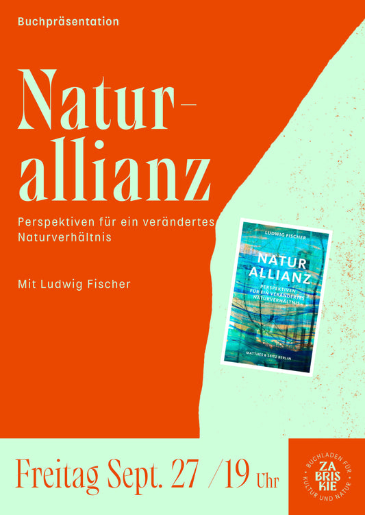 Buchpräsentation: "Naturallianz - Perspektiven für ein verändertes Naturverhältnis" mit Ludwig Fischer