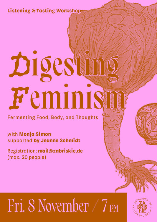 Digesting Feminism  - Fermenting Food, Body, and Thoughts - with Monja Simon supported by Jeanne Schmidt