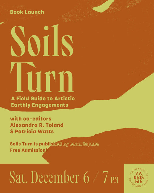 Book Launch: "Soils Turn - A Field Guide to Artistic Earthly Engagements", with Alexandra R. Toland, Patricia Watts