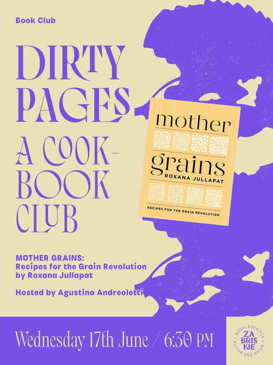 Dirty Pages – A Cookbook Club #2 - Mother Grains: Recipes for the Grain Revolution  by Roxana Jullapat