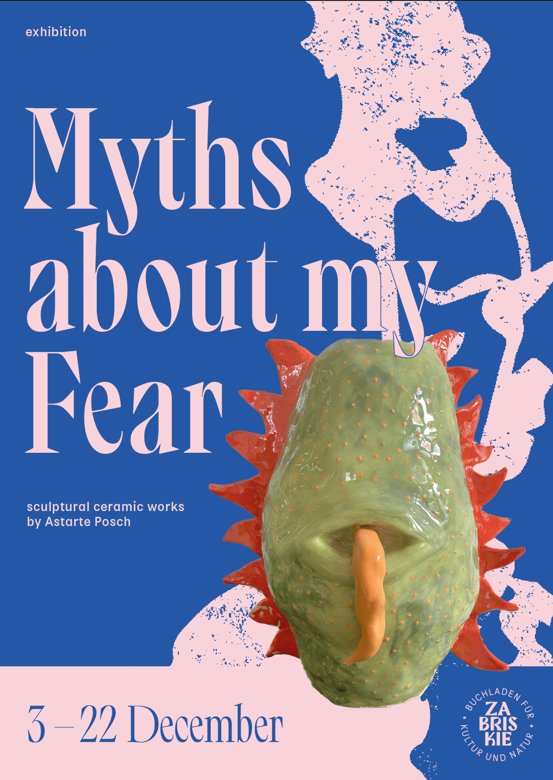 MYTHS ABOUT MY FEAR - exhibition of sculptural ceramic works by Astarte Posch