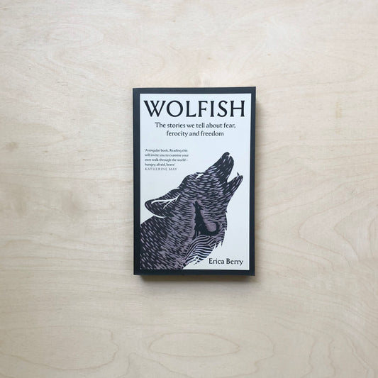 Wolfish - The stories we tell about fear, ferocity and freedom